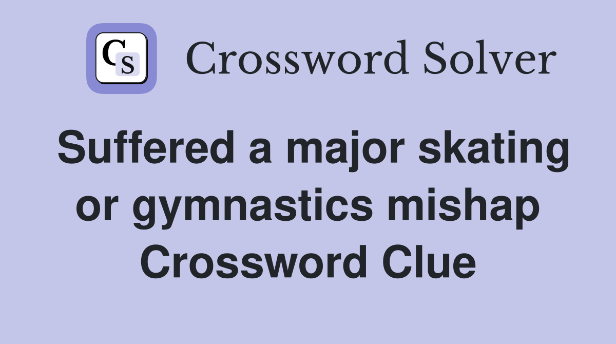 Suffered a major skating or gymnastics mishap Crossword Clue Answers